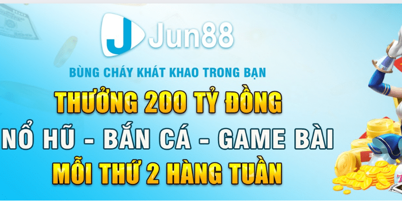 Hướng dẫn nhận khuyến mãi nhà cái Jun88 phát thưởng 200 tỷ đồng