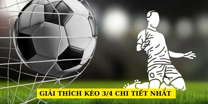 Giải thích kèo 3/4